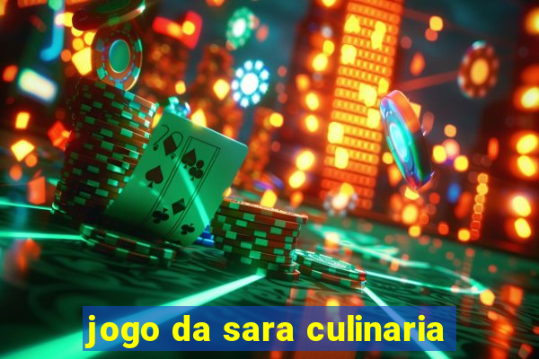 jogo da sara culinaria